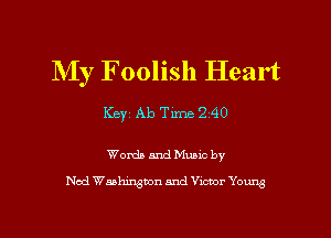 My Foolish Heart

Keyj Ab Time 2 40

Words and Music by
Nod Waahingmn and Victor Young