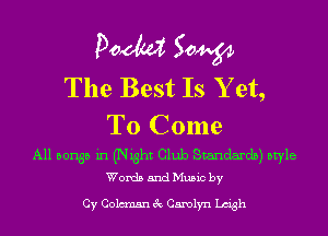 Pom 50W
The Best Is Y et,

To Come

All 501135 in (Night Club Standards) style
Words and Music by

Cy Coleman 3c Carolyn Leigh