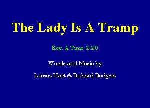 The Lady Is A Tramp

KCYE ATimCE 220

Words and Music by

Liam HmecRichdeodgm