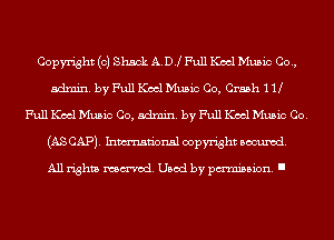 Copyright (c) Shack ADJ Full Keel Music Co.,
admin. by Full Keel Music Co, Crash 1 U
Full Keel Music Co, admin. by Full Keel Music Co.
(AS CAP). Inmn'onsl copyright Banned.

All rights named. Used by pmm'ssion. I