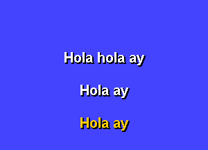 Hola hola ay

Hola ay