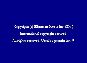 Copyright (c) Elbmconc Music Inc. (9M1)
Imm-nan'onsl copyright secured

All rights ma-md Used by pamboion ll