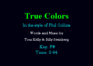 True Colors
In the btyle of Phll Colhm

Words and Mums by
Tom Kelly 6k Billy Stunba'g

Keyr Ff?
Time 3 4-4