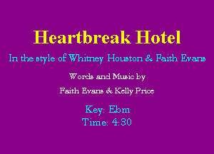 Heartbreak Hotel

In the style of W'himey Houston 8 Faith Evans

Words and Music by
Faith Evans 3c Kelly Price

KEYS Ebm
Time 430