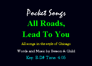 Pooh? 504.54
All Roads,
Lead To You

All sows in the style of Chmso

Words and Music by Bouon zQ Child

Key B-Dfr Tune 4 05 l