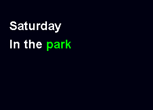 Saturday
In the park
