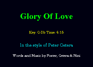 Glor ! Of Love

Key C-Db Tm 9 15

In the style of Peter Cetera

Words and Muuc by Foam, chcra Nu'u l