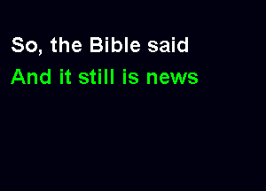So, the Bible said
And it still is news
