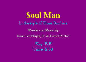 Soul Man

In the style of Blues Brothem

Words and Mums by
Iowa Lac Hayes, In 6'2 David Porter

KBYZ E-F
Time 2 58