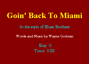 Goin' Back To NIiami

In the style of Blues Brothem

Words and Music by Waync Cochran

KEYS C
Time 325