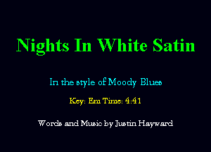 N ights In W hite Satin

In the style of Moody Blues
1(ch EanimAm

Words and Music by Justin Hayward