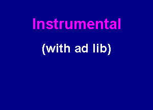 (With ad lib)