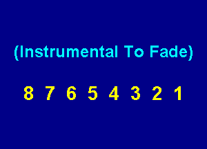 (Instrumental To Fade)

87654321