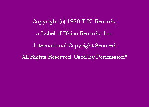 Copyright (c) 1980 TIC. Rmordn,
5 Label of Rhino Records, Inc,
hmationsl Copyright Sccumd
All Rights Rmcx-rod. Used by Pcrminiorf'