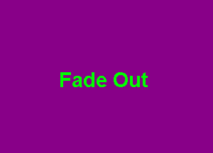 Fade Out