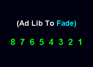 (Ad Lib To Fade)

87654321