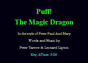 Puff!
The Magic Dragon

In tho Mylo of Pm Paul And Mary
Words and Muuc by

Pm Yanow memzl prbon

Kay ATxmc 3 28 l
