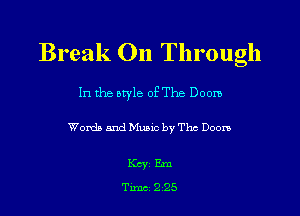 Break On Through

In the owle of The Doom

Womb and Mumc by Thc Doors

Key Em
Tune 225