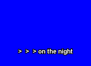 t) on the night