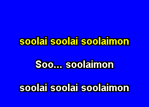 soolai soolai soolaimon

Soo... soolaimon

soolai soolai soolaimon