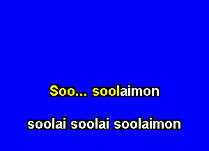 Soo... soolaimon

soolai soolai soolaimon