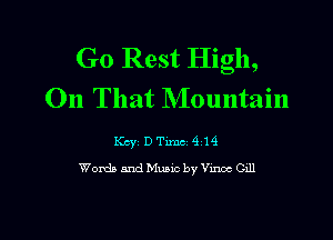 Go Rest High,
On That Mountain

Key DTimc 414

Words and Music by Vmcc 0111

g