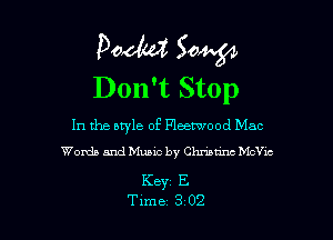 Dada 304?
Don't Stop

In the ntyle of Fleetwood Mac
Words and Music by Chhatim McVic

KeYi E
Tune 3 02