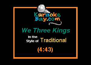 Kafaoke.
Bay.com
M

We Three Kings

In the , ,
Styie m Traditional

(4z43)