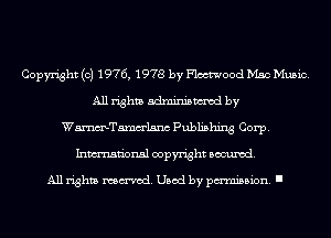 Copyright (c) 1976, 1978 by Flmood Mac Music.
All rights adminismvod by
WmTamm'lsnc Publishing Corp.
Inmn'onsl copyright Banned.

All rights named. Used by pmm'ssion. I