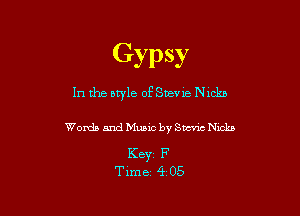 Gypsy

In the style of Suev 1e Nmkb

Words and Music by SW Nicks

K8331 F
Time 4 05