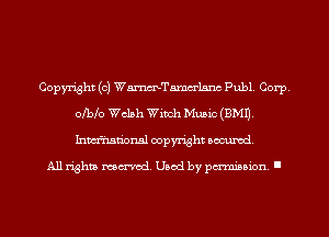 Copyright (c) WmTamm'lsnc Publ. Corp.
0M0 Welsh Winch Music (3M1).
Inmi'usn'onsl copyright Banned.

All rights named. Used by pmm'ssion. I