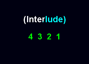 (Interlude)

4321