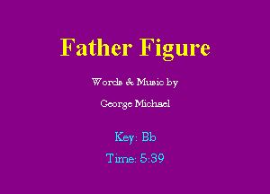 Father Figure

Words mec by
George DWI

Ker Bb
Time 5 39