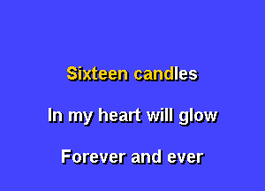 Sixteen candles

In my heart will glow

Forever and ever