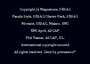 Copyright (c) Magnamnc, SESAC
Family Style, SESACIGlsm'cr Park same
Moraine, SESAC, 15151500, BMI
E.MI April, ASCAP
Phil Vaaaar, ASCAP, HL
Inmtional copyright locumd

All rights mcx-acd. Used by pmown'