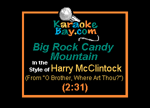 Kafaoke.
Bay.com
NJ

Big Rock Candy

Mountain

In the

Styie 01 Harry McClintock

(From 0 Brother, Where Art Thou7)

(2z31)