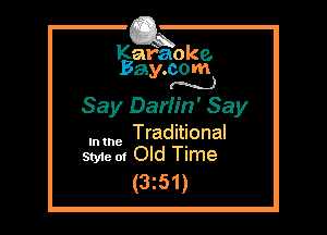 Kafaoke.
Bay.com
M)

Say Dariin' Say
Traditional

In the

Sty1e 01 Old Time
(3251)