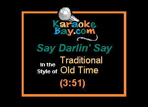 Kafaoke.
Bay.com
M)

Say Dariin' Say
Traditional

In the

Sty1e 01 Old Time
(3251)