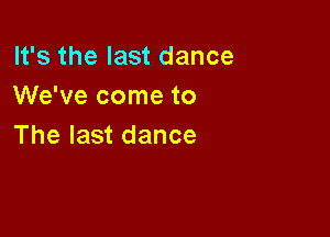 lfsthelastdance
We've come to

The last dance