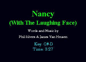 N ancy
(With The Laughing F ace)

Words and Mums by

Phil Silvm 6V, James Van Hmm

KBYZ Ci'iD
Time 3 27
