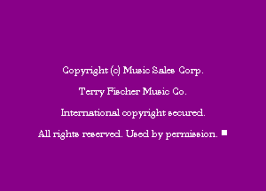 Copyright (c) Music Salim Corp,
Tm Fischer Music Co.
Inmarionsl copyright wcumd

All rights mea-md. Uaod by paminion '