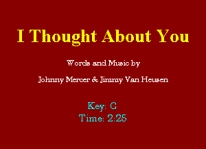 I Thought About You

Words and Music by

Johnny Maw 3c Jimmy Van chsm

KEYS C
Time 225