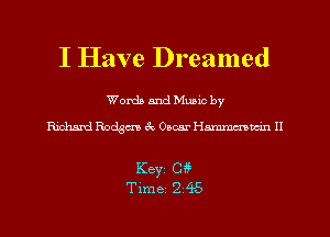 I Have Dreamed

Words and Mums by

Richard Rodgm 3r, Oscar Hmtmn II

Keyi C4?
Time 2 45