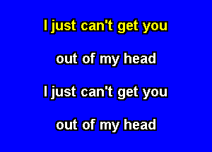 ljust can't get you

out of my head

ljust can't get you

out of my head