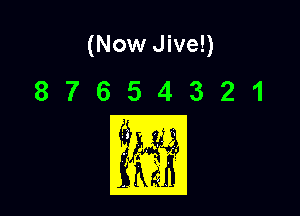 (Now Jive!)

87654321

??M