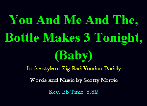 You And NIe And The,
Bottle NIakes 3 Tonight,

(BMW)
In tho Mylo of Big Bad Voodoo Daddy

Words and Music by Sootty Merrie

KCYE Bb TimCE 332