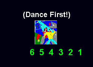 (Dance First!)