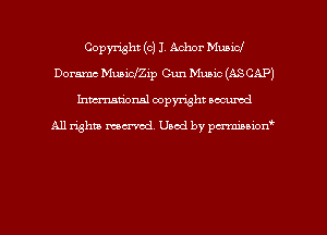 Copyright (c) I. Achor Mubicl
Doramc MuaicfZip Gun Music (ASCAP)
hman'onal copyright occumd

All righm marred. Used by pcrmiaoion