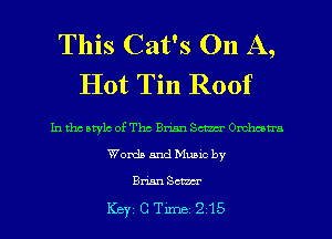 This Cat's On A,
Hot Tin Roof

In tho style of Thc Brian Sam Orchestra
Worth and Mumc by
Brian Scum-

Key CTlme21-5