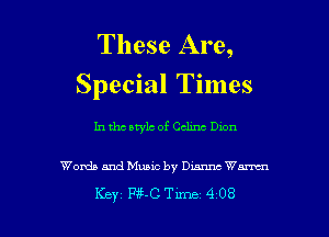 These Are,
Special Times

In tho style of Celina Dwn

Words and Music by Durant Wm

Key P350 Tune 4 08 l